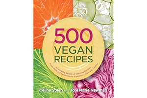 500 Vegan Recipes: An Amazing Variety of Delicious Recipes, From Chilis and Casseroles to Crumbles, Crisps, and Cookies