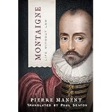 Montaigne: Life without Law (Catholic Ideas for a Secular World)