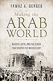 Making the Arab World: Nasser, Qutb, and the Clash That Shaped the Middle East