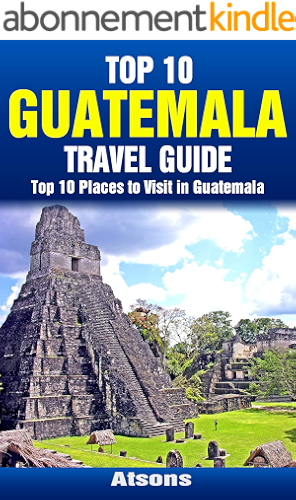 Download Top 10 Places to Visit in Guatemala - Top 10 Guatemala Travel Guide (Includes Tikal, Antigua, Lake Atitlan, Guatemala City, Pacaya Volcano, & More) (English Edition) PDF