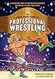 The Comic Book Story of Professional Wrestling: A Hardcore, High-Flying, No-Holds-Barred History of the One True Sport