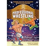 The Comic Book Story of Professional Wrestling: A Hardcore, High-Flying, No-Holds-Barred History of the One True Sport