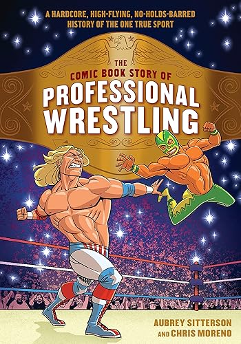 Download The Comic Book Story of Professional Wrestling: A Hardcore, High-Flying, No-Holds-Barred History of the One True Sport PDF