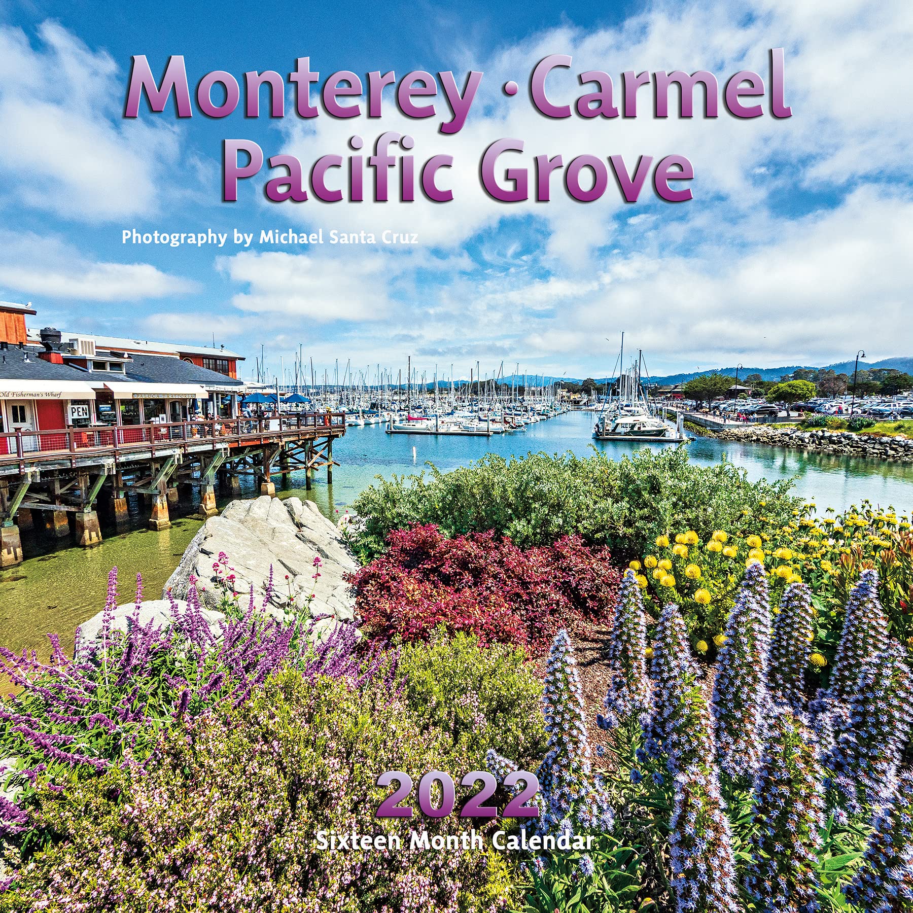 Monterey, Carmel & Pacific Grove Calendar 2022: Michael Santa Cruz, Michael Santa Cruz: 9781946599674: Amazon.com: Books