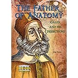 The Father of Anatomy: Galen and His Dissections (Great Minds of Ancient Science and Math)