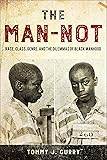 The Man-Not: Race, Class, Genre, and the Dilemmas of Black Manhood