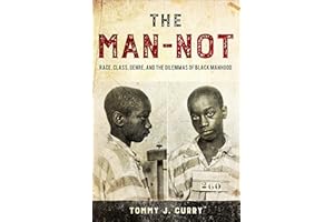 The Man-Not: Race, Class, Genre, and the Dilemmas of Black Manhood