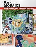 Basic Mosaics: All the Skills and Tools You Need to