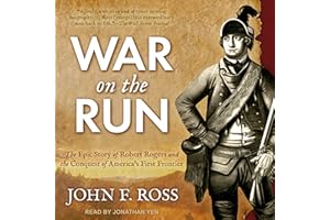 War on the Run: The Epic Story of Robert Rogers and the Conquest of America's First Frontier