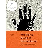 The Noma Guide to Fermentation: Including koji, kombuchas, shoyus, misos, vinegars, garums, lacto-ferments, and black fruits