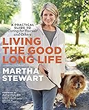 Living the Good Long Life: A Practical Guide to Caring for Yourself and Others