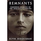 Remnants: Embodied Archives of the Armenian Genocide
