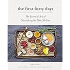 The First Forty Days: The Essential Art of Nourishing the New Mother