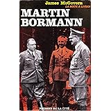 MARTIN BORMANN. The Life and Disappearance of Hitler's Closest Confidant as Revealed By a Former CIA Agent.