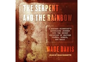 The Serpent and the Rainbow: A Harvard Scientist's Astonishing Journey into the Secret Societies of Haitian Voodoo, Zombis, a