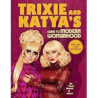 Trixie and Katya's Guide to Modern Womanhood