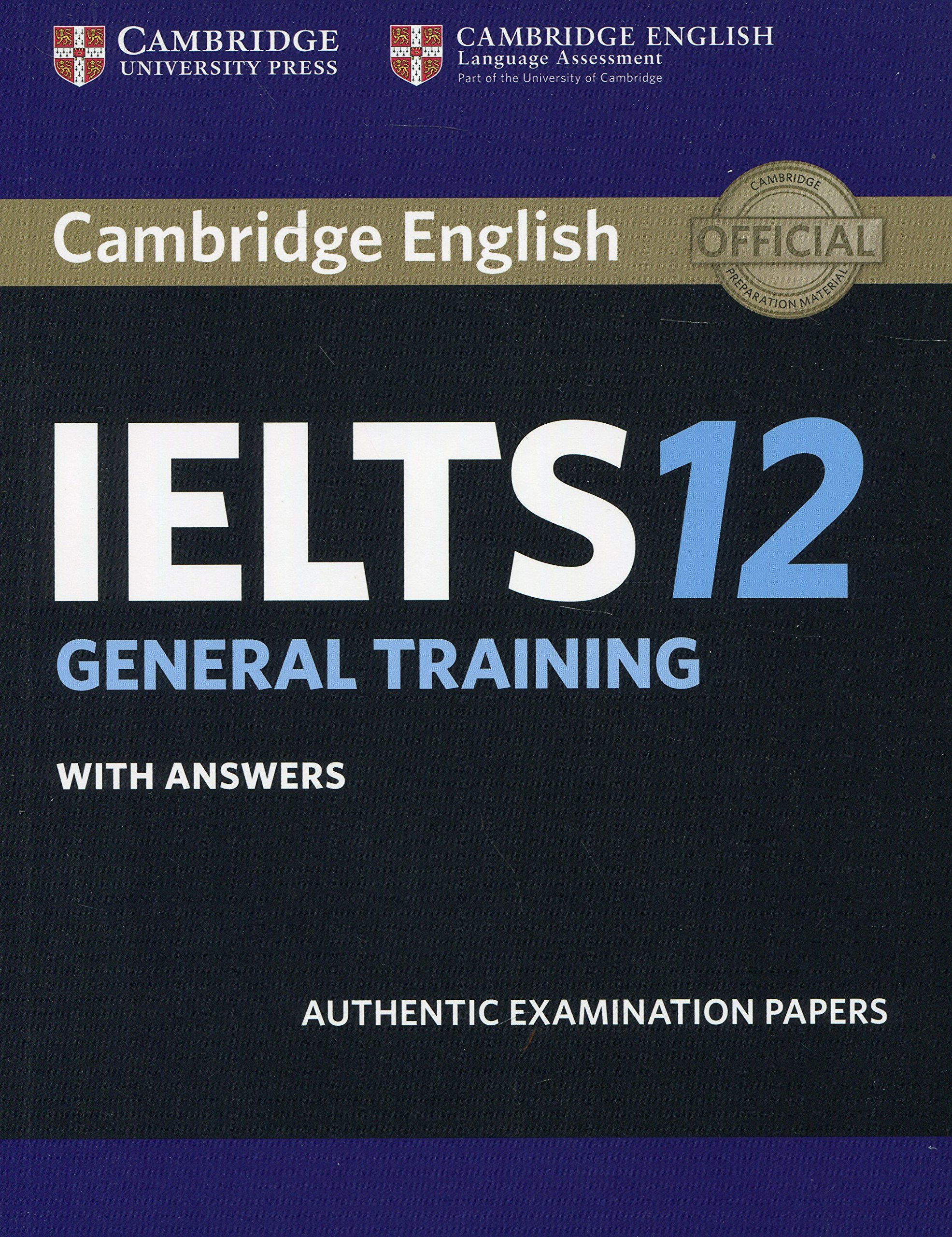 Cambridge Ielts 12 General Training Student’s Book With Answers: Authentic Examination Papers (Ielts Practice Tests) Cambridge Ielts 12 General Training Student’s Book With Answers: Authentic Examination Papers (Ielts Practice Tests)
