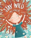 Stay Wild, My Child-With Stunning Illustrations and