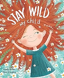 Stay Wild, My Child-With Stunning Illustrations and