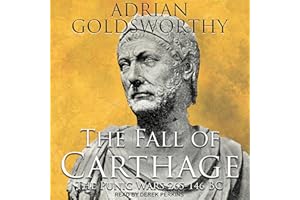 The Fall of Carthage: The Punic Wars 265-146BC