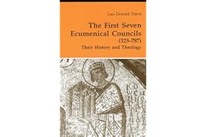 The First Seven Ecumenical Councils (325-787): Their History and Theology (Theology and Life Book 21)
