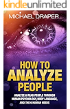 How to Analyze People: Analyze & Read People with Human Psychology, Body Language, and the 6 Human Needs (How to Analyze People 101)