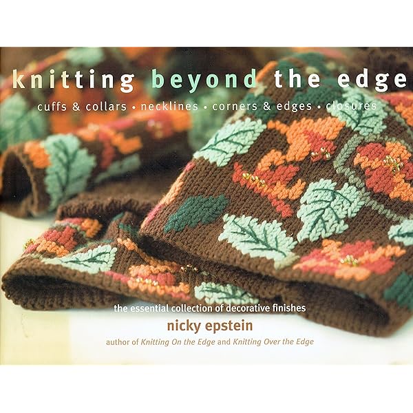 Knitting Over The Edge: Unique Ribs, Cords, Appliques, Colors