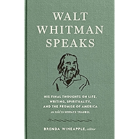 Walt Whitman Speaks: His Final Thoughts on Life, Writing, Spirituality, and the Promise of America: A Library of America… book cover Walt Whitman Speaks: His Final Thoughts on Life, Writing, Spirituality, and the Promise of America: A Library of America… book cover