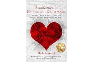 Becoming the Narcissist’s Nightmare: How to Devalue and Discard the Narcissist While Supplying Yourself