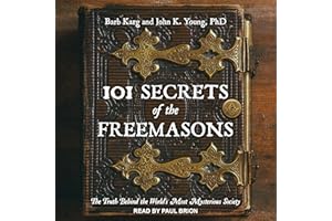 101 Secrets of the Freemasons: The Truth Behind the World's Most Mysterious Society
