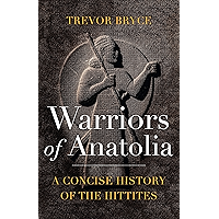 Warriors of Anatolia: A Concise History of the Hittites book cover Warriors of Anatolia: A Concise History of the Hittites book cover