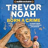 Born a Crime: Stories from a South African Childhood