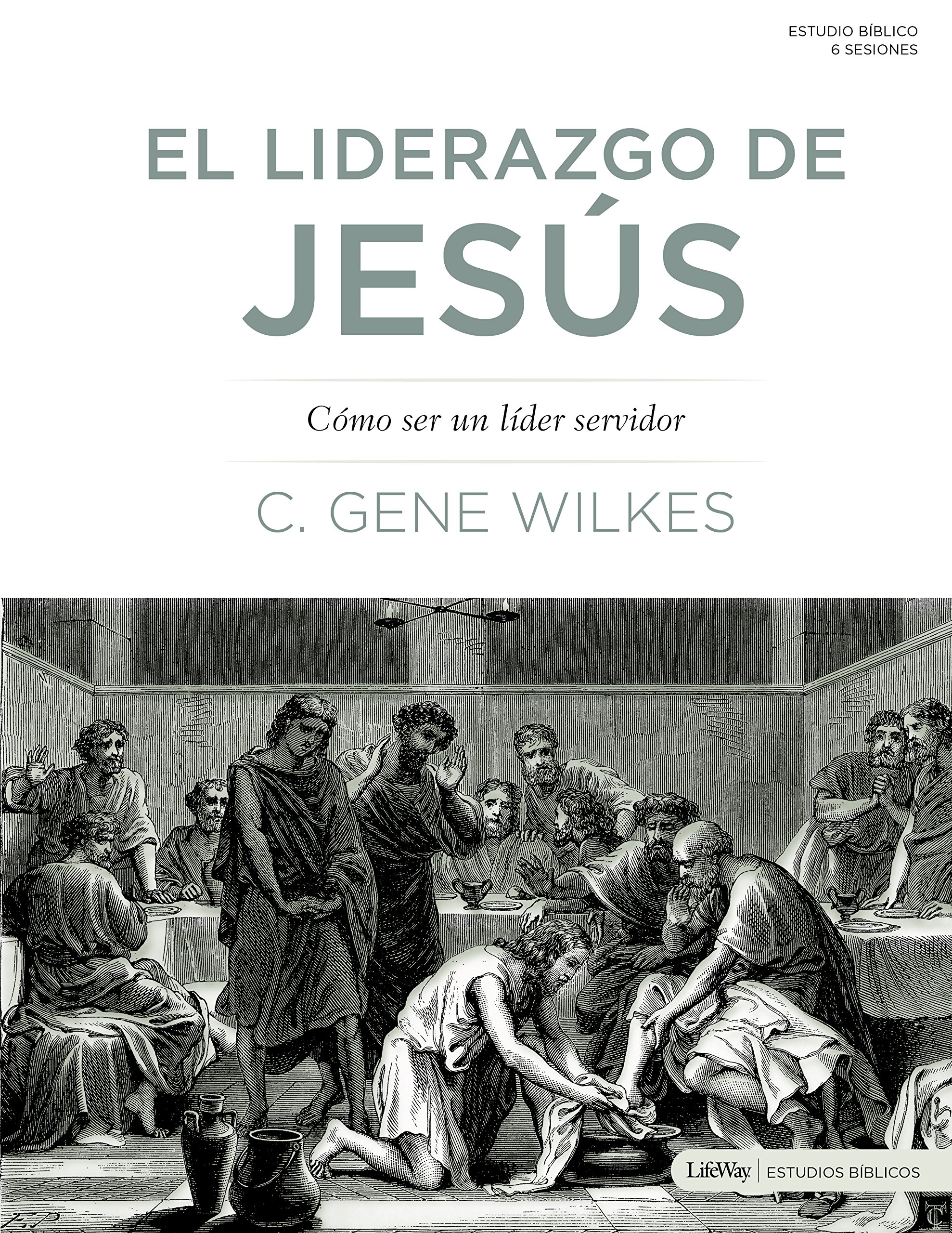 Amazon Com El Liderazgo De Jesus Como Ser Un Lider Servidor Jesus On Leadership Becoming A Servant Leader Spanish Edition 9780767326681 Wilkes Dr C Gene Libros