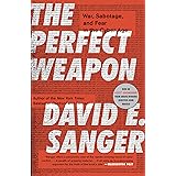 The Perfect Weapon: War, Sabotage, and Fear in the Cyber Age