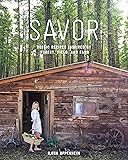 Savor: Rustic Recipes Inspired by Forest, Field, and Farm