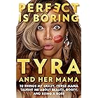 Perfect Is Boring: 10 Things My Crazy, Fierce Mama Taught Me About Beauty, Booty, and Being a Boss