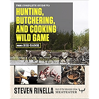 The Complete Guide to Hunting, Butchering, and Cooking Wild Game: Volume 1: Big Game book cover