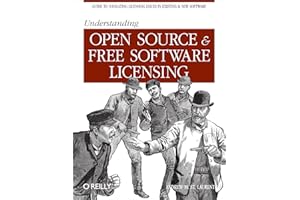 Understanding Open Source and Free Software Licensing: Guide to Navigating Licensing Issues in Existing & New Software
