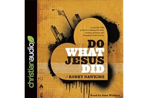 Do What Jesus Did: A Real-Life Field Guide to Healing the Sick, Routing Demons and Changing Lives Forever
