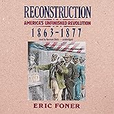 Reconstruction: America's Unfinished Revolution, 1863-1877