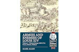 Armies and Enemies of Louis XIV: Volume 1 - Western Europe 1688-1714: France, Britain, Holland (Volume 36)