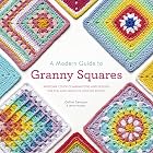 A Modern Guide to Granny Squares: Awesome Color Combinations and Designs for Fun and Fabulous Crochet Blocks