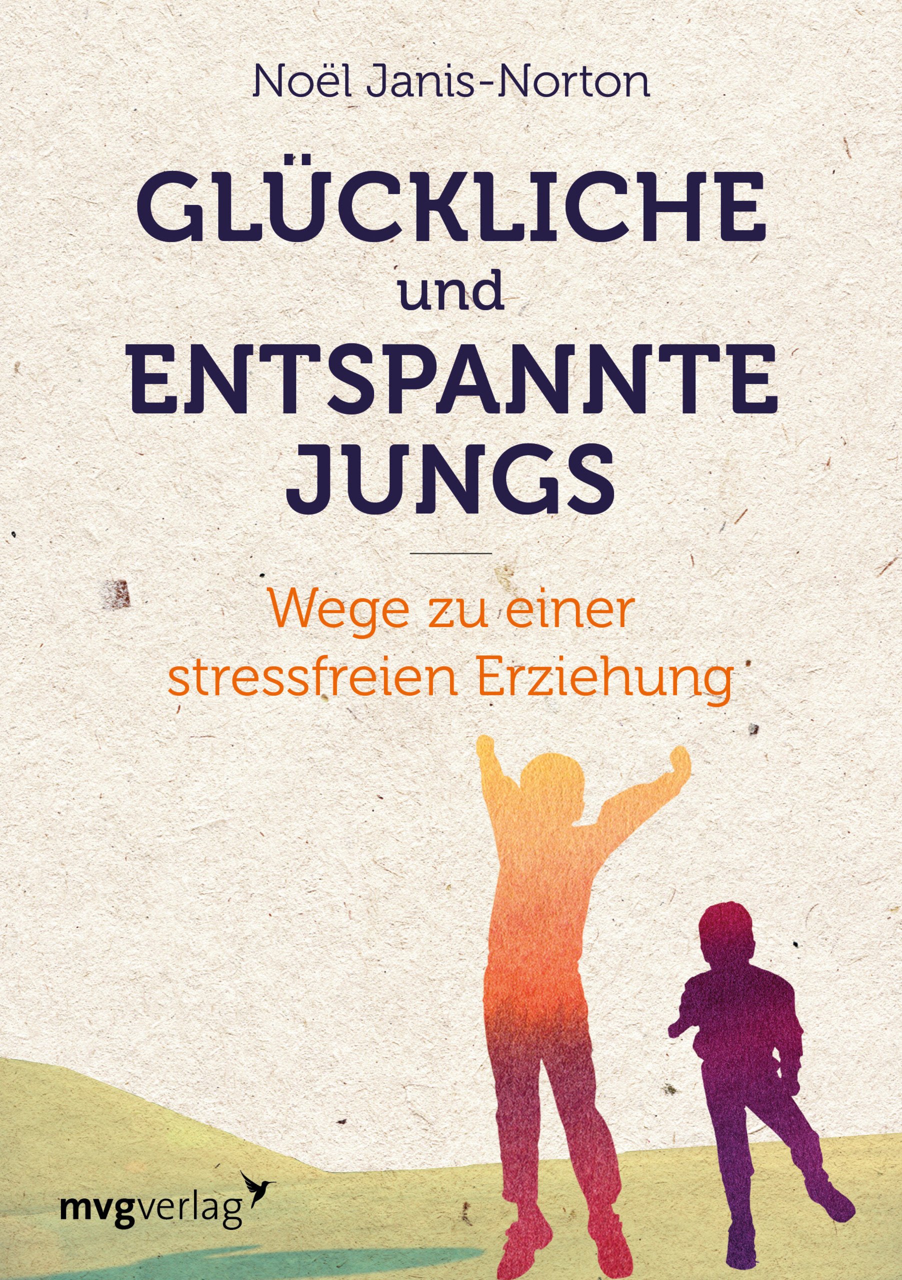 Gluckliche Und Entspannte Jungs Wege Zu Einer Stressfreien Erziehung Amazon De Janis Norton Noel Bucher