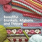 Beautiful Blankets, Afghans and Throws: 40 blocks & stitch patterns to crochet