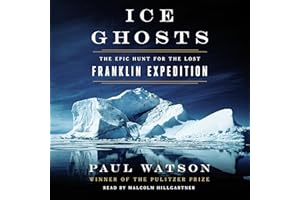Ice Ghosts: The Epic Hunt for the Lost Franklin Expedition