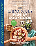 The China Study Family Cookbook: 100 Recipes to Bring Your Family to the Plant-Based Table