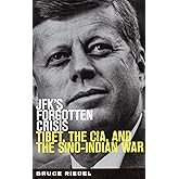 JFK's Forgotten Crisis: Tibet, the CIA, and the Sino-Indian War