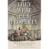 They Were Her Property: White Women as Slave Owners in the American South