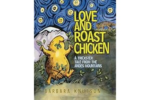 Love and Roast Chicken: A Trickster Tale from the Andes Mountains