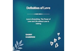 Definition of Love: Love Is Everything, the Power of Love and Life Without Love Is Nothing